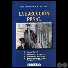 LA EJECUCIÓN PENAL - Autor: JOSÉ AGUSTÍN DELMÁS AGUIAR - Año 2007